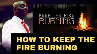 How to keep the fire Burning || Bishop Oyedepo