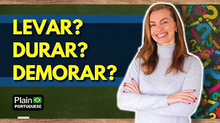 How to Talk About Duration in Brazilian Portuguese Using LEVAR, DURAR, and DEMORAR