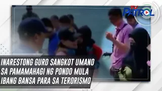 Inarestong guro sangkot umano sa pamamahagi ng pondo mula ibang bansa para sa terorismo | TV Patrol