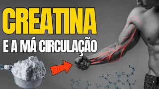 Creatina e a Má Circulação