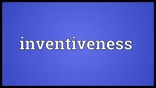 Inventiveness Meaning
