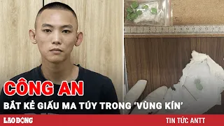 Công an vạch trần thủ đoạn của kẻ giả dạng shipper, giấu ma túy vào “vùng kín” | Báo Lao Động