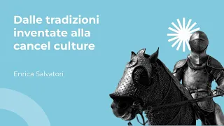 Dalle tradizioni inventate alla cancel culture | Enrica Salvatori