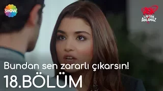 Aşk Laftan Anlamaz 18.Bölüm | "Bundan sen zararlı çıkarsın!"