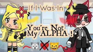 IF I WAS IN YOU'RE NOT MY ALPHA GACHA LIFE SKIT