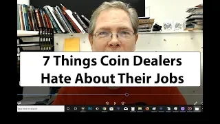 What Coin Dealers Hate To Do - An Interview With Myself A Coin Dealer