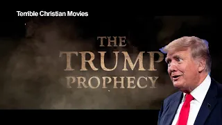 The Trump Prophecy - Terrible Christian Movies