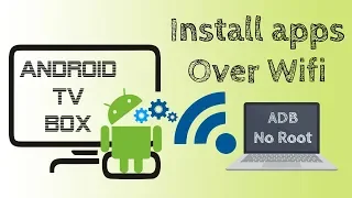 Install apps on Android TV Box over Wifi without Play Store or USB with granted permissions  No ROOT