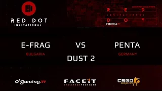 E-Frag vs PENTA - Map 1 - Dust 2 (Red Dot Invitational Closed Qualifier)