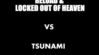 Reload & Locked out of heaven Vs Tsunami (Mashup)