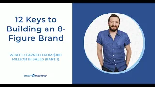 How to Build an 8-Figure Brand - What I Learned From $100M In Sales (Part 1)  |  Smart Marketer Blog