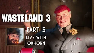 Wasteland 3 Part 5 - Live with Oxhorn