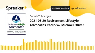 2021-06-20 Retirement Lifestyle Advocates Radio w/ Michael Oliver