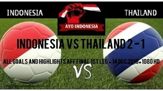 INDONESIA VS THAILAND 2 - 1 ● All Goals and Highlights AFF FINAL 1ST Leg ● 14 Dec 2016●1080 HD