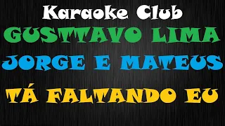 GUSTTAVO LIMA E JORGE E MATEUS - TÁ FALTANDO EU ( KARAOKE )