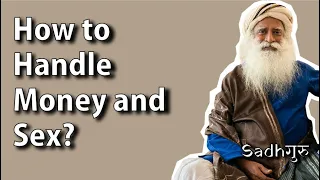 How to Handle Money and Sex  | Sadhguru