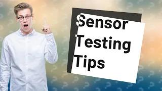 How do you test if a sensor is working?