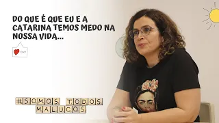 Do que é que eu e a Catarina temos medo na nossa vida... | Somos todos malucos #31