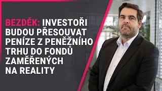 Bezděk (Avant): Investoři budou přesouvat peníze z peněžního trhu do fondů zaměřených na reality