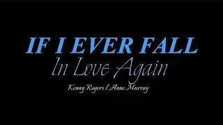 IF I EVER FALL IN LOVE AGAIN by: Kenny Rogers/ Anne Murray
