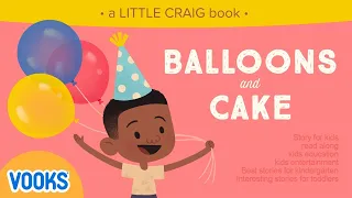 Animated Kids Book: Little Craig - Balloons and Cake! | Vooks Narrated Storybooks