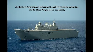 Australia's Amphibious Odyssey: the ADF's Journey towards a World Class Amphibious Capability