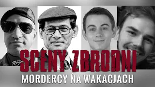 MORDERCY NA WAKACJACH | SCENY ZBRODNI