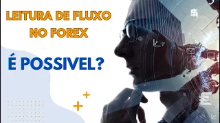 Leitura de Fluxo no FOREX - É Possivel?