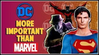 WHY DC IS MORE IMPORTANT THAN MARVEL