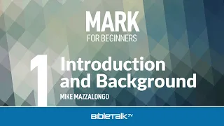 Mark Bible Study - Introduction and Background of Mark (1 of 9) – Mike Mazzalongo | BibleTalk.tv