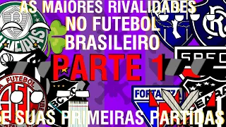 🥊AS MAIORES RIVALIDADES DO FUTEBOL BRASILEIRO E SUAS PRIMEIRAS PARTIDAS (PARTE 1)