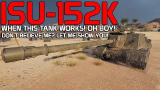 When this tank works, oh boy! Don't believe me? Watch this! - ISU-152K | World of Tanks