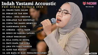 Indah Yastami Full Album "ORANG YANG SALAH, BUKAN KU TAK SUDI" Lagu Galau Viral Tiktok 2024