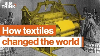 Textiles: Humanity’s early tech boom | Virginia Postrel | Big Think