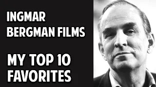 Ingmar Bergman's Films -- My Top 10 Favorites