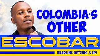 Colombia’s Other Escobar - Headline Hitters 3 Ep 1