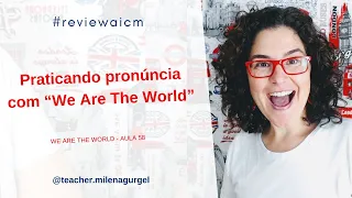 Praticando pronúncia com “We Are The World” - #reviewaicm