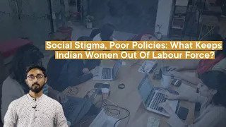 Social Stigma, Poor Policies: What Keeps Indian Women Out Of Labour Force?