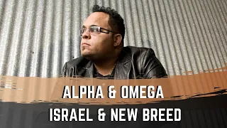 Alpha and Omega - Israel & New Breed