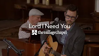 "Lord I Need You" - The Village Chapel Worship