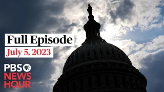 PBS NewsHour full episode, July 5, 2023