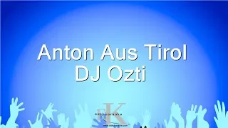 Anton Aus Tirol - DJ Ozti (Karaoke Version)