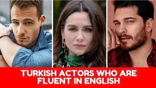 Turkish actors who are fluent in English that you don't know