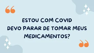 Pacientes imunossuprimidos vacinados, infectados pela Covid-19 não devem parar seus medicamentos