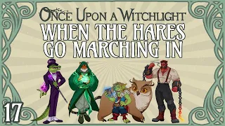 Once Upon a Witchlight Ep. 17 | Feywild D&D Campaign | When the Hares Go Marching In