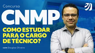 Concurso CNMP: Como estudar para o cargo de técnico? Com Douglas Oliveira