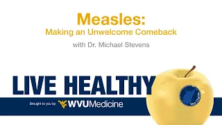 Ep. 8 Live Healthy WV - Measles: Making an Unwelcome Comeback