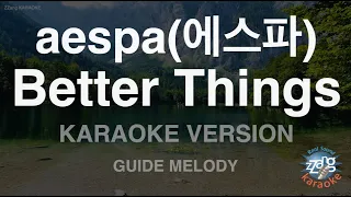 [짱가라오케/노래방] aespa(에스파)-Better Things (Melody) [ZZang KARAOKE]