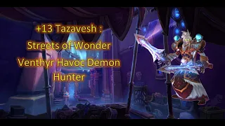 - Timed - KSM - Tazavesh: Streets of Wonder +13  - Venthyr - Havoc Demon Hunter - 9.2 - Encrypted