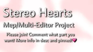 Stereo hearts MEP *Multi-Editor Project!* [CLOSED]